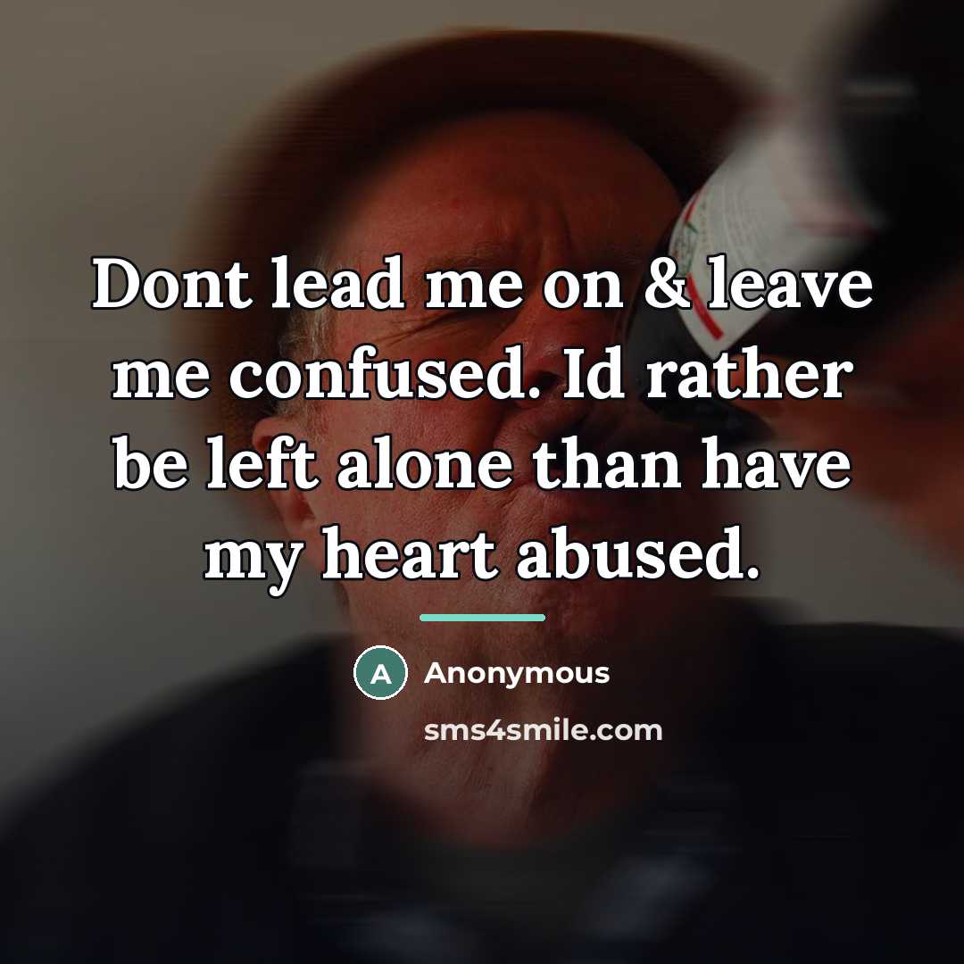 “Dont lead me on & leave me confused. Id rather…” quote by Anonymous