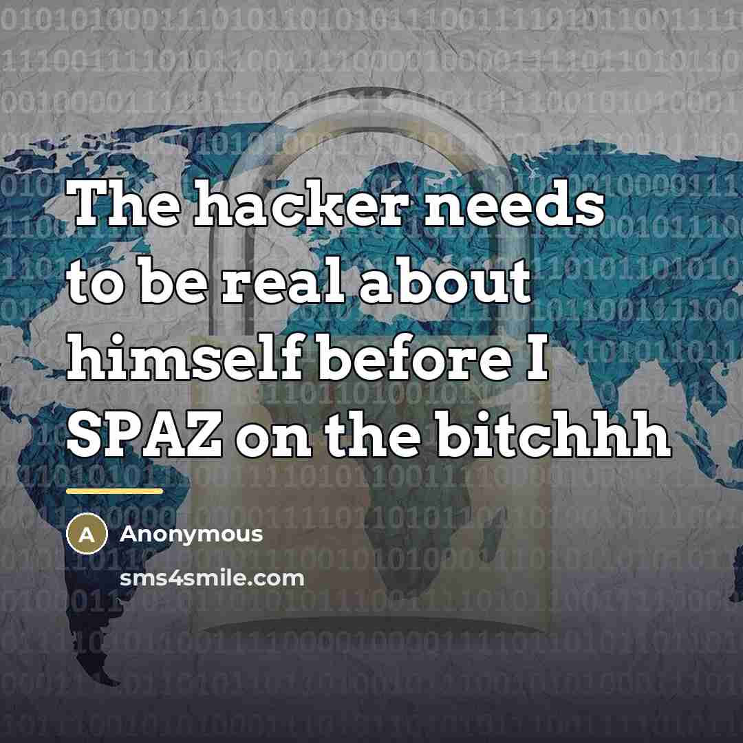 “The hacker needs to be real about himself before I…” quote by Anonymous