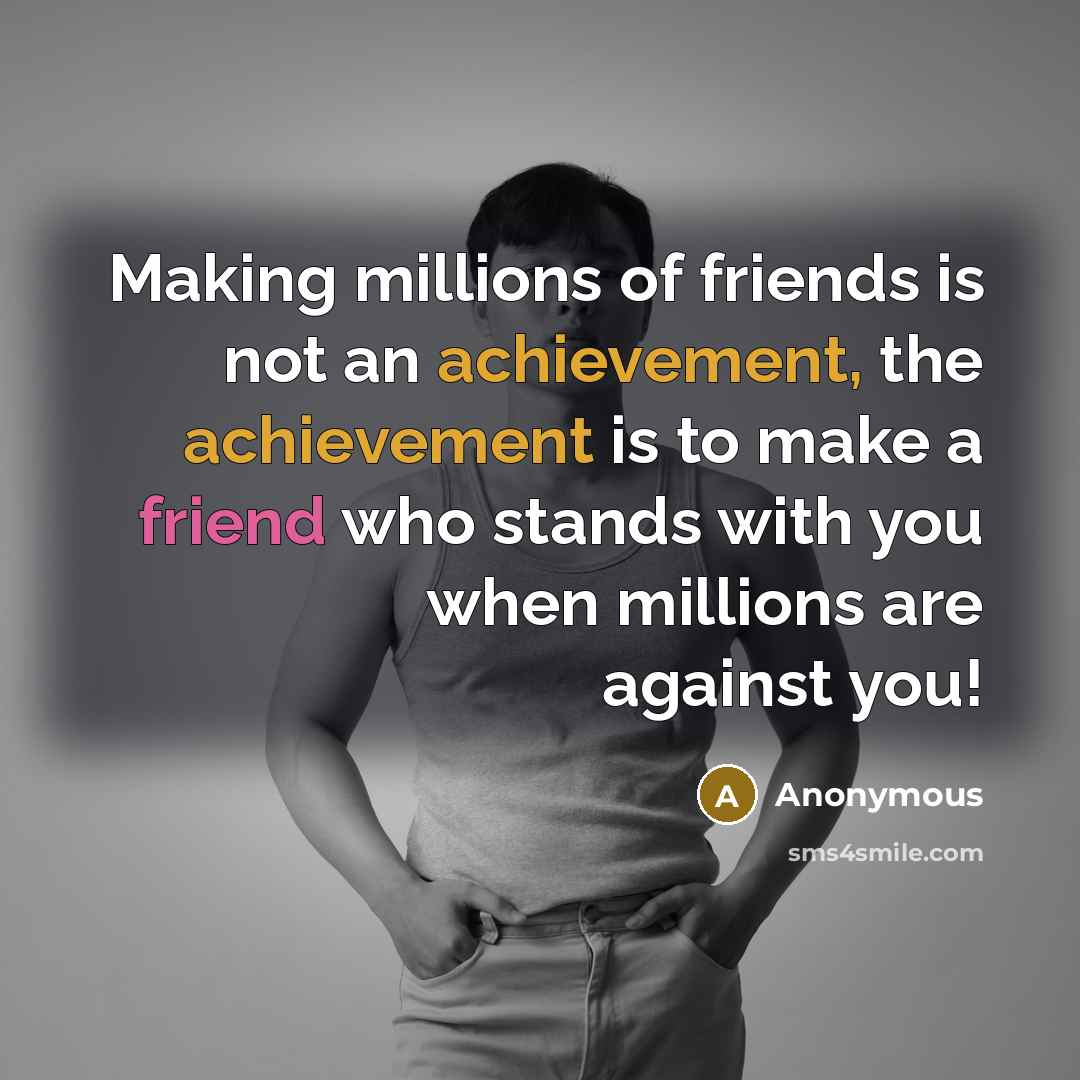 “Making millions of friends is not an achievement, the achievement…” quote by Anonymous