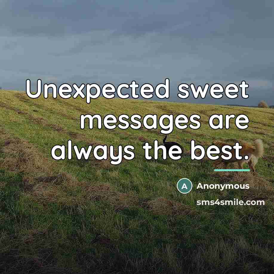 “Unexpected sweet messages are always the best.…” quote by Anonymous