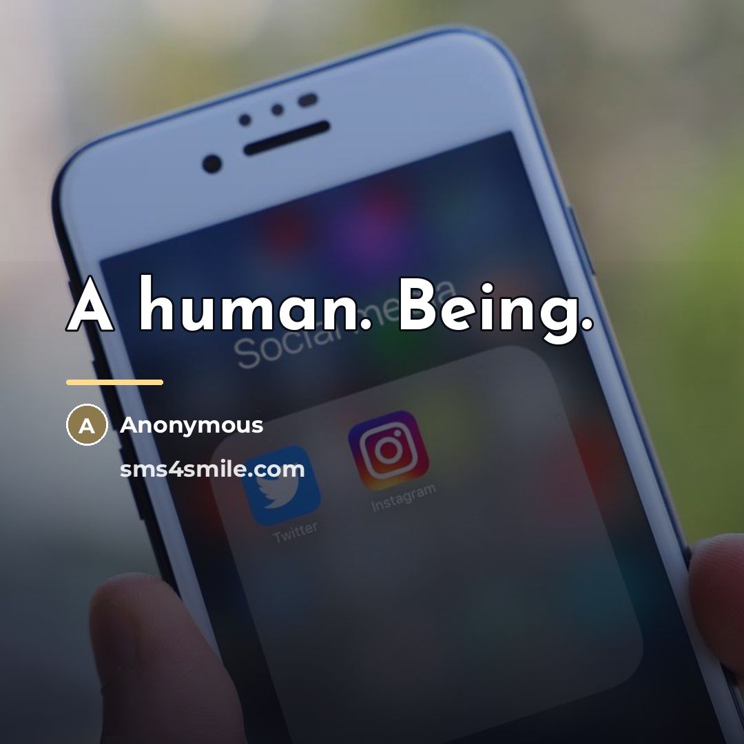 “A human. Being.…” quote by Anonymous