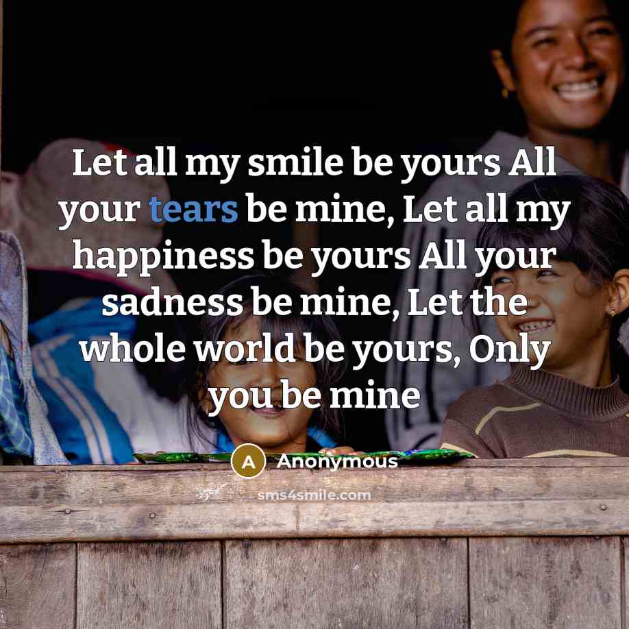 “Let all my smile be yours All your tears be…” quote by Anonymous