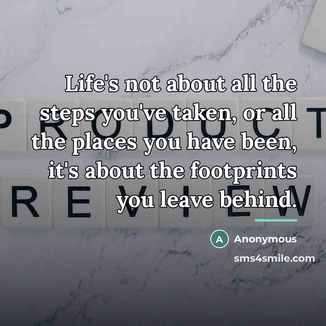 “Life's not about all the steps you've taken, or all…” quote by Anonymous