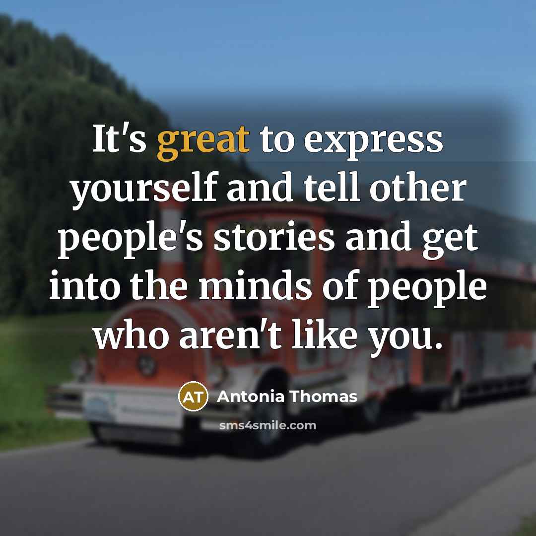 “It's great to express yourself and tell other people's stories…” quote by Antonia Thomas