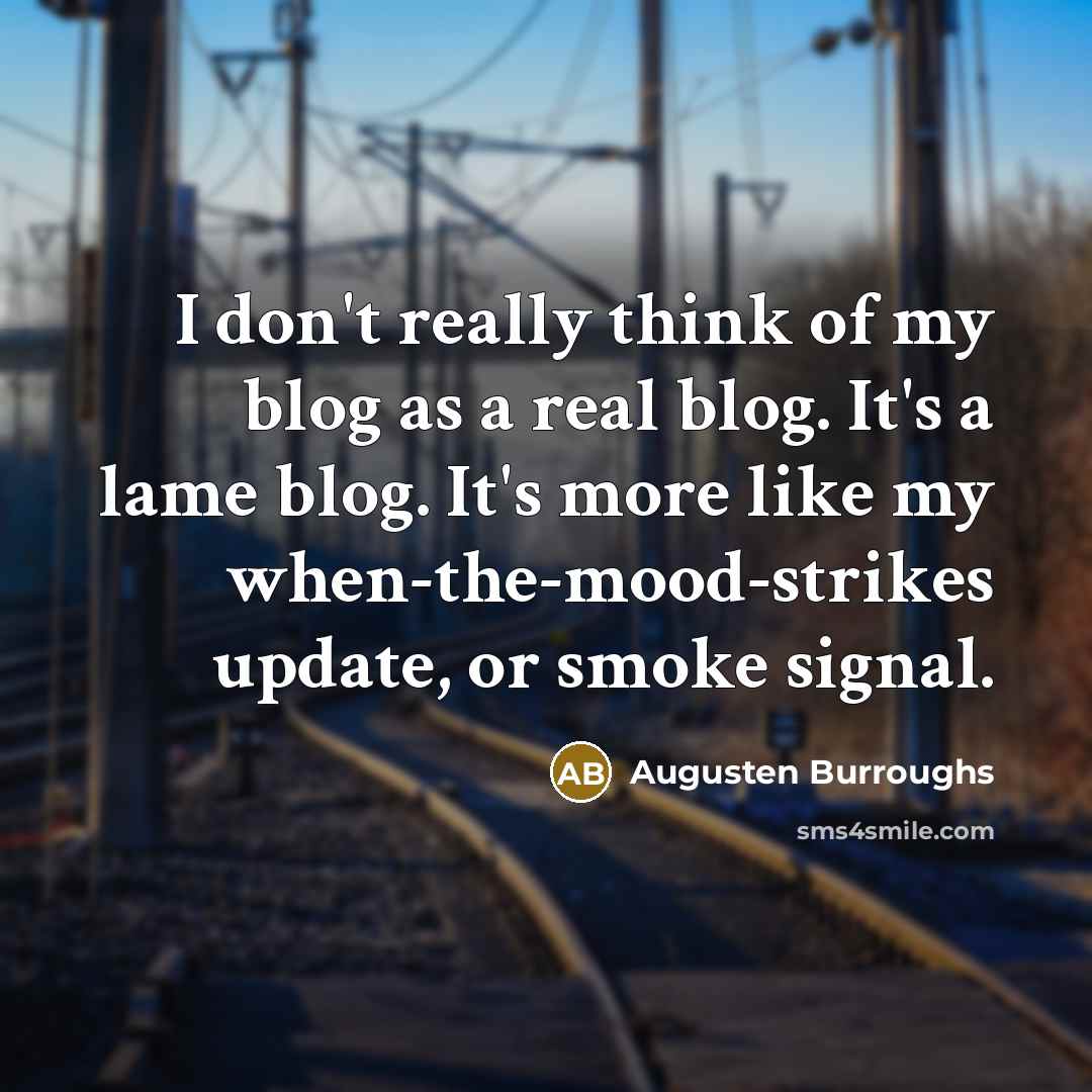 “I don't really think of my blog as a real…” quote by Augusten Burroughs