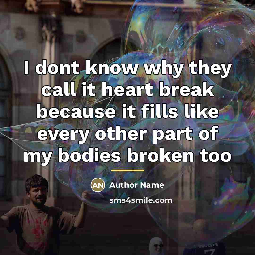 “I dont know why they call it heart break because…” quote by Author Name
