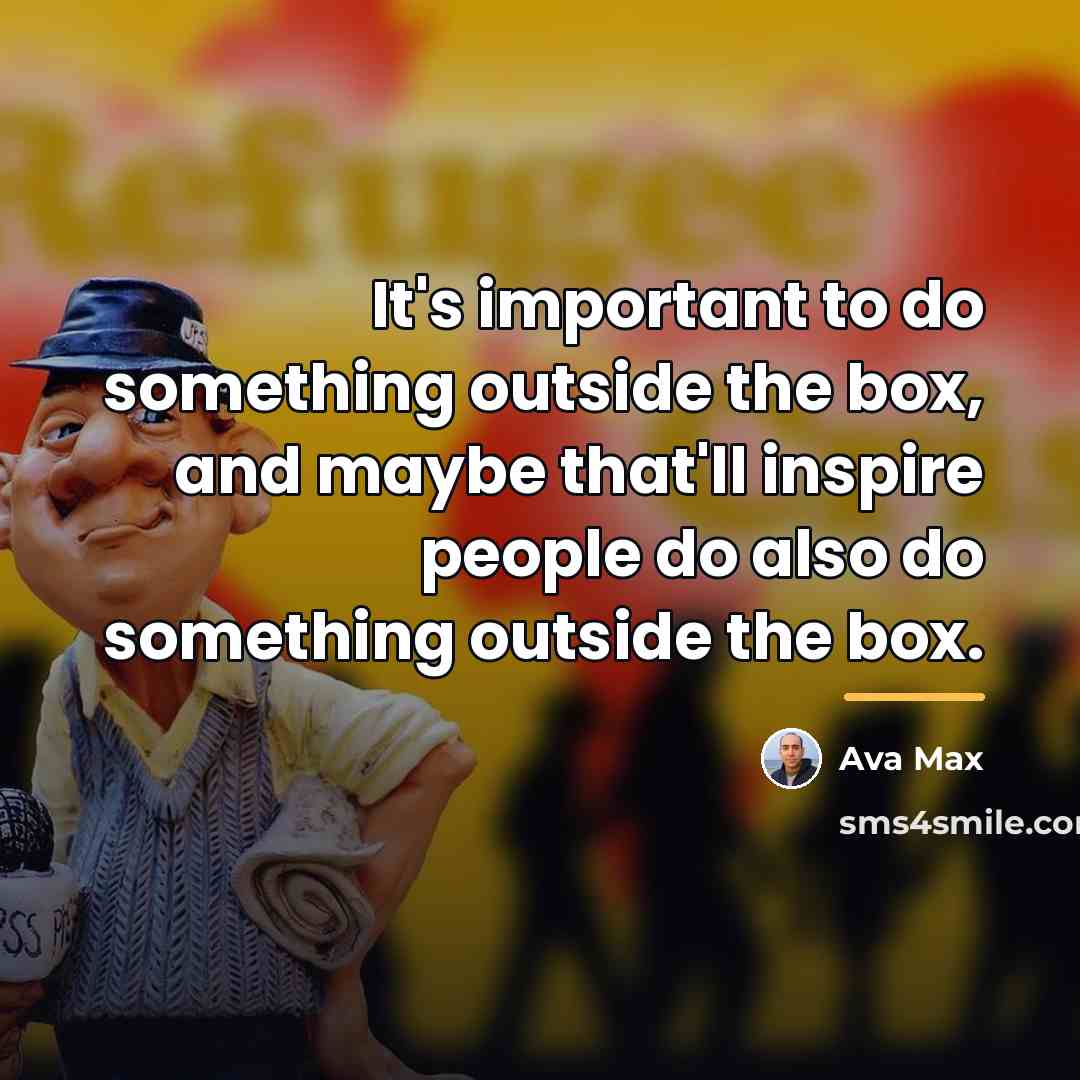 “It's important to do something outside the box, and maybe…” quote by Ava Max