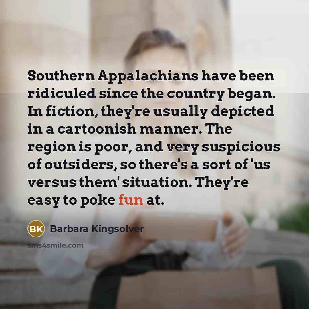 “Southern Appalachians have been ridiculed since the country began. In…” quote by Barbara Kingsolver