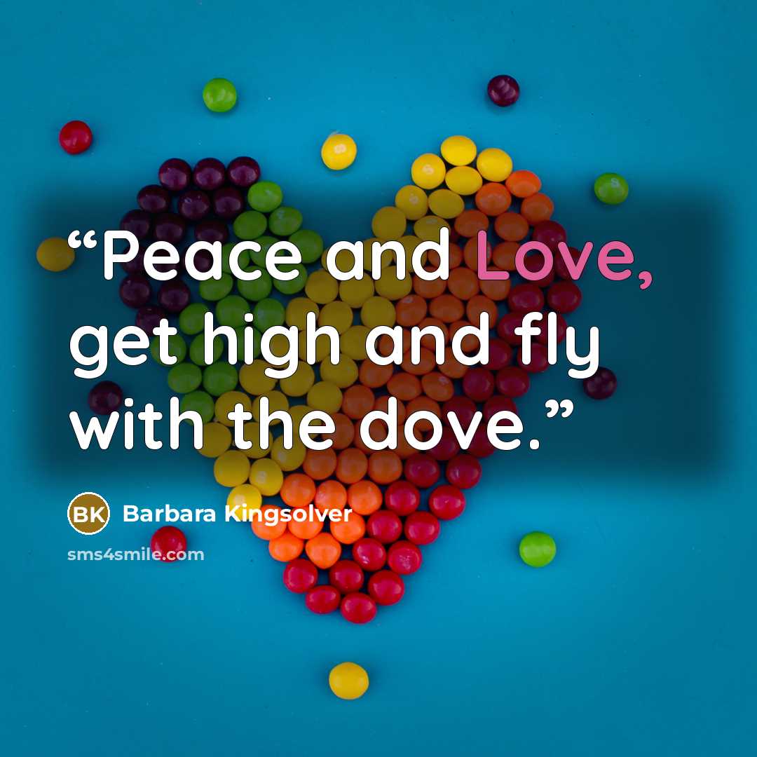 “Peace and Love, get high and fly with the dove.” quote by Barbara Kingsolver