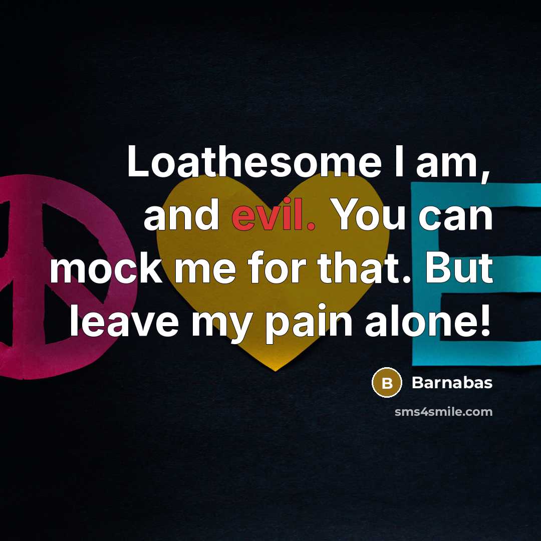 “Loathesome I am, and evil. You can mock me for…” quote by Barnabas