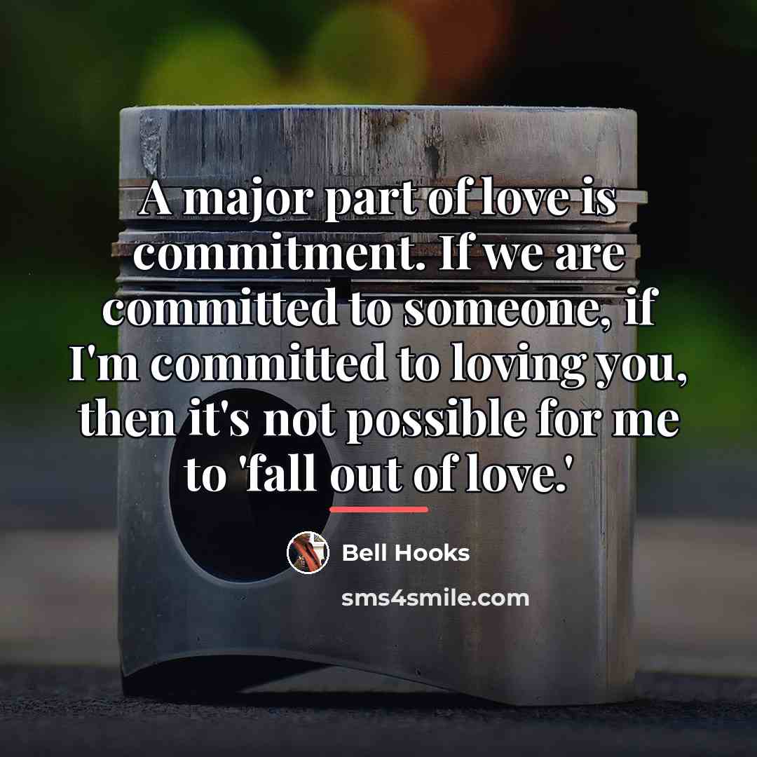 “A major part of love is commitment. If we are…” quote by bell hooks