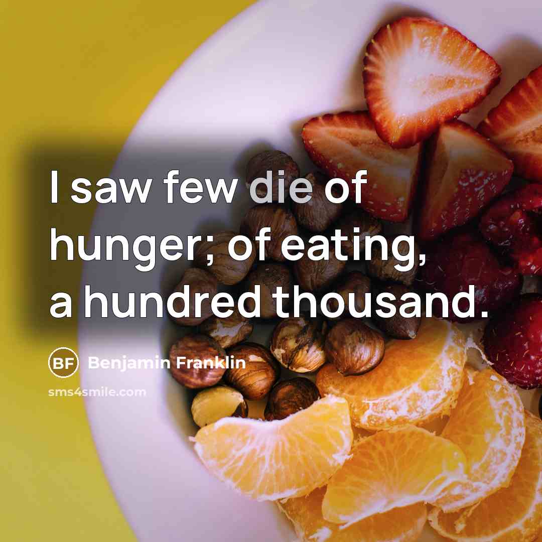 “I saw few die of hunger; of eating, a hundred…” quote by Benjamin Franklin