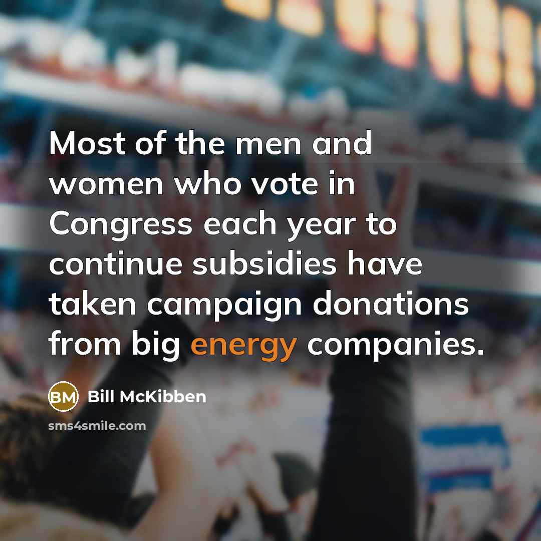 “Most of the men and women who vote in Congress…” quote by Bill McKibben