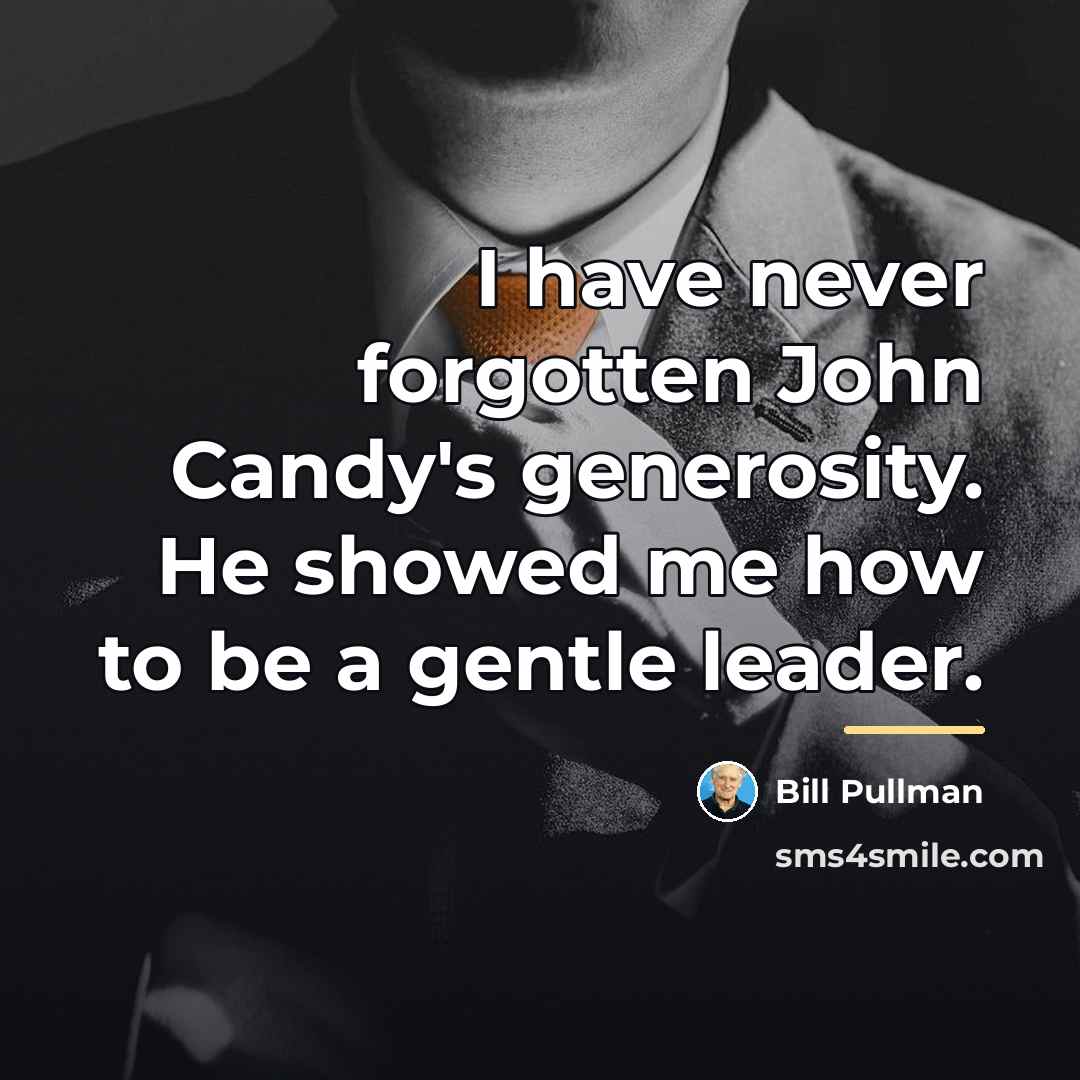 “I have never forgotten John Candy's generosity. He showed me…” quote by Bill Pullman