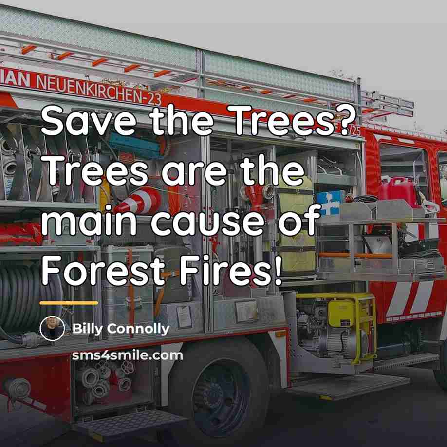 “Save the Trees? Trees are the main cause of Forest…” quote by Billy Connolly
