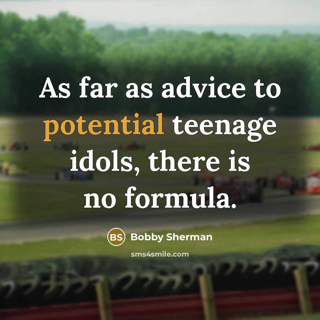 “As far as advice to potential teenage idols, there is…” quote by Bobby Sherman