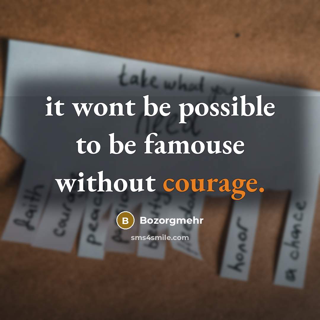 “it wont be possible to be famouse without courage.…” quote by Bozorgmehr