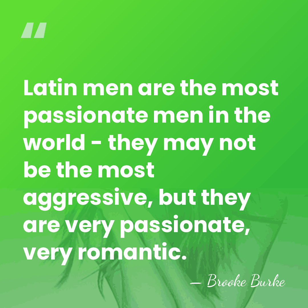 Latin men are the most passionate men in the world - they&hellip; - Brooke Burke