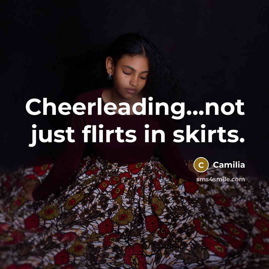 “Cheerleading...not just flirts in skirts.” quote by Camilia