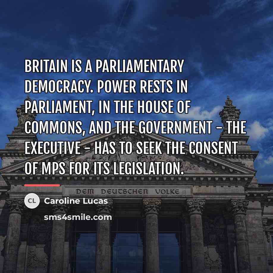 “Britain is a parliamentary democracy. Power rests in Parliament, in…” quote by Caroline Lucas