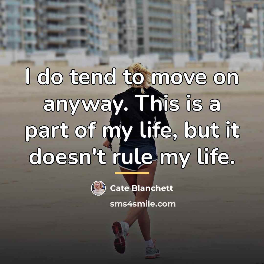 “I do tend to move on anyway. This is a…” quote by Cate Blanchett