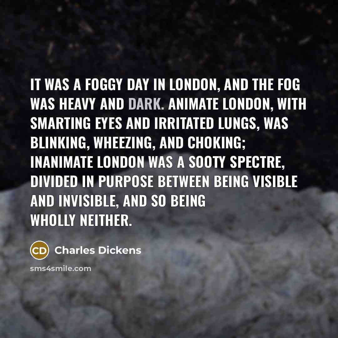 “It was a foggy day in London, and the fog…” quote by Charles Dickens