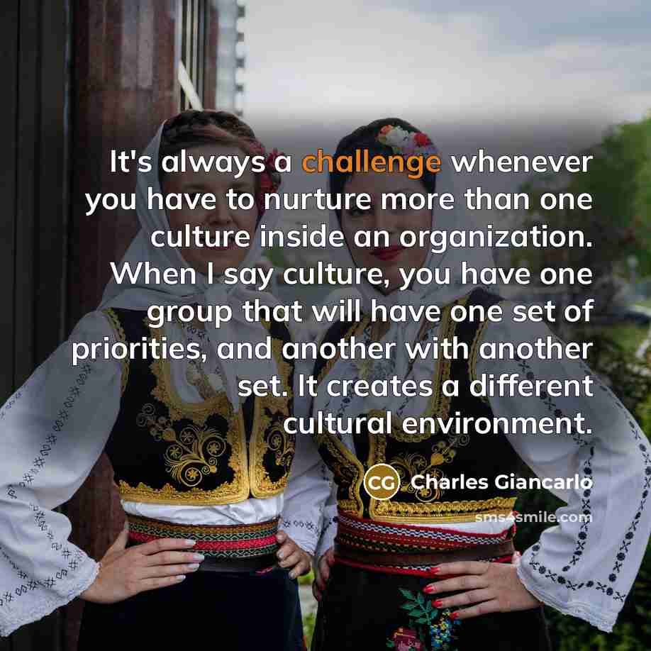 “It's always a challenge whenever you have to nurture more…” quote by Charles Giancarlo