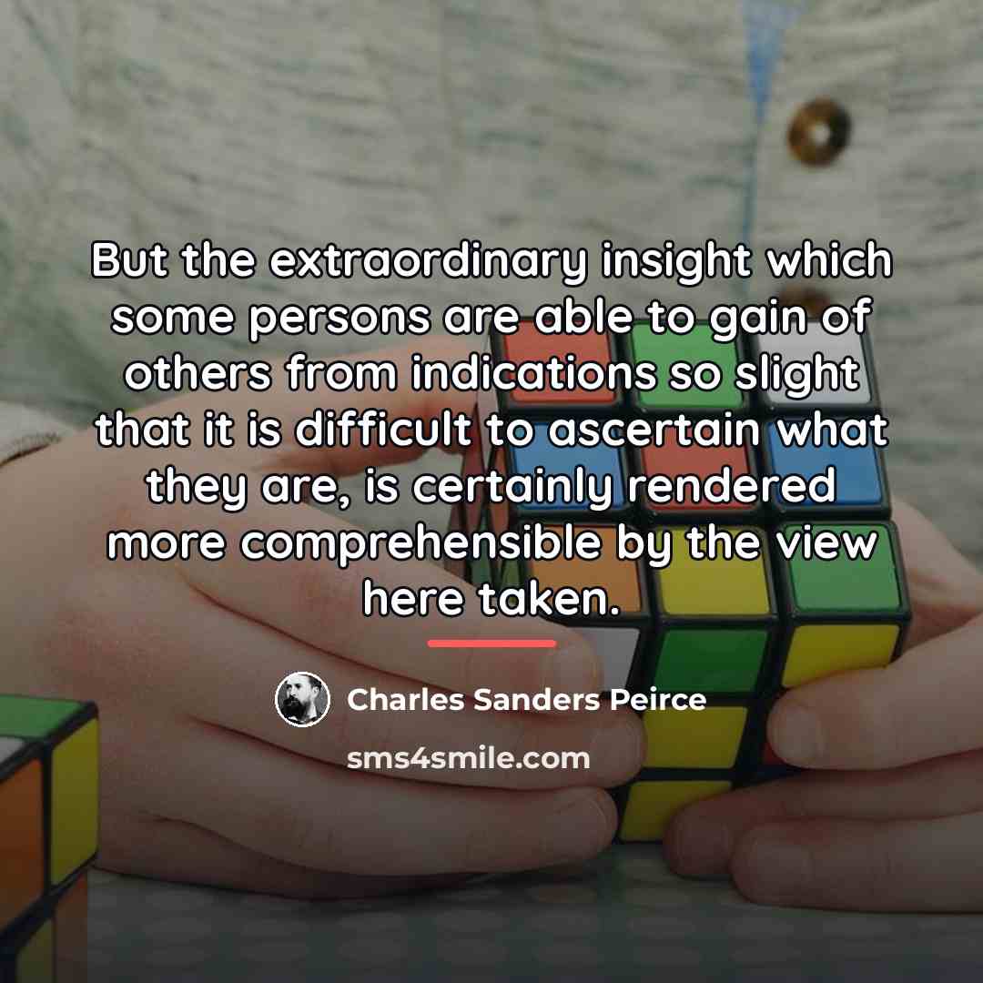 “But the extraordinary insight which some persons are able to…” quote by Charles Sanders Peirce