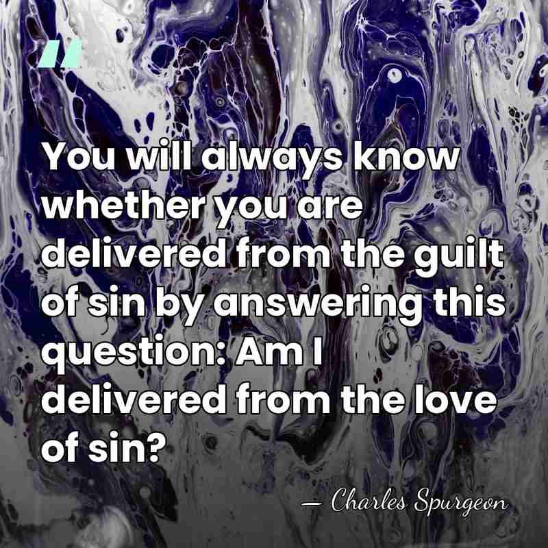 You will always know whether you are delivered from the guilt of&hellip; - Charles Spurgeon