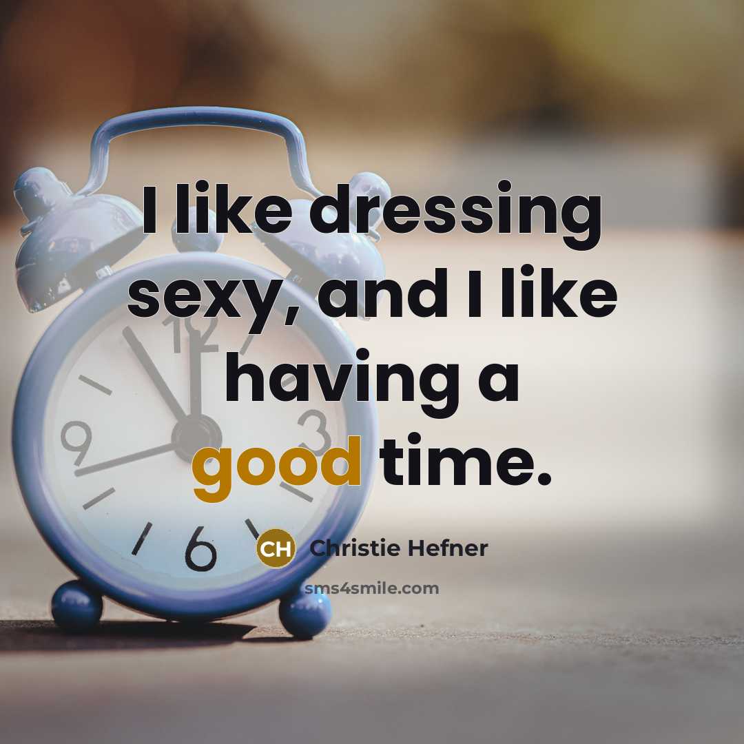 “I like dressing sexy, and I like having a good…” quote by Christie Hefner