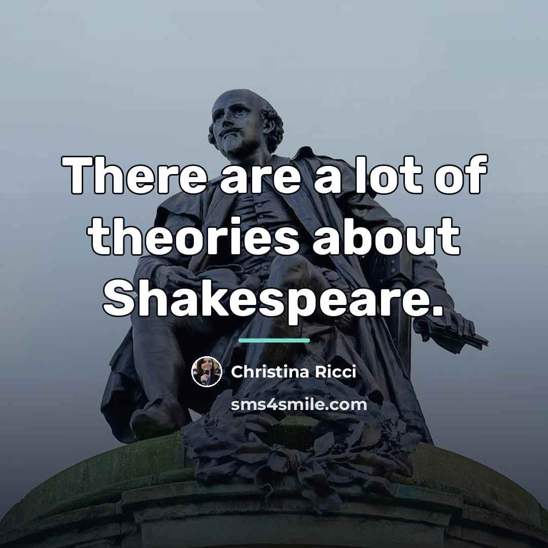“There are a lot of theories about Shakespeare.…” quote by Christina Ricci