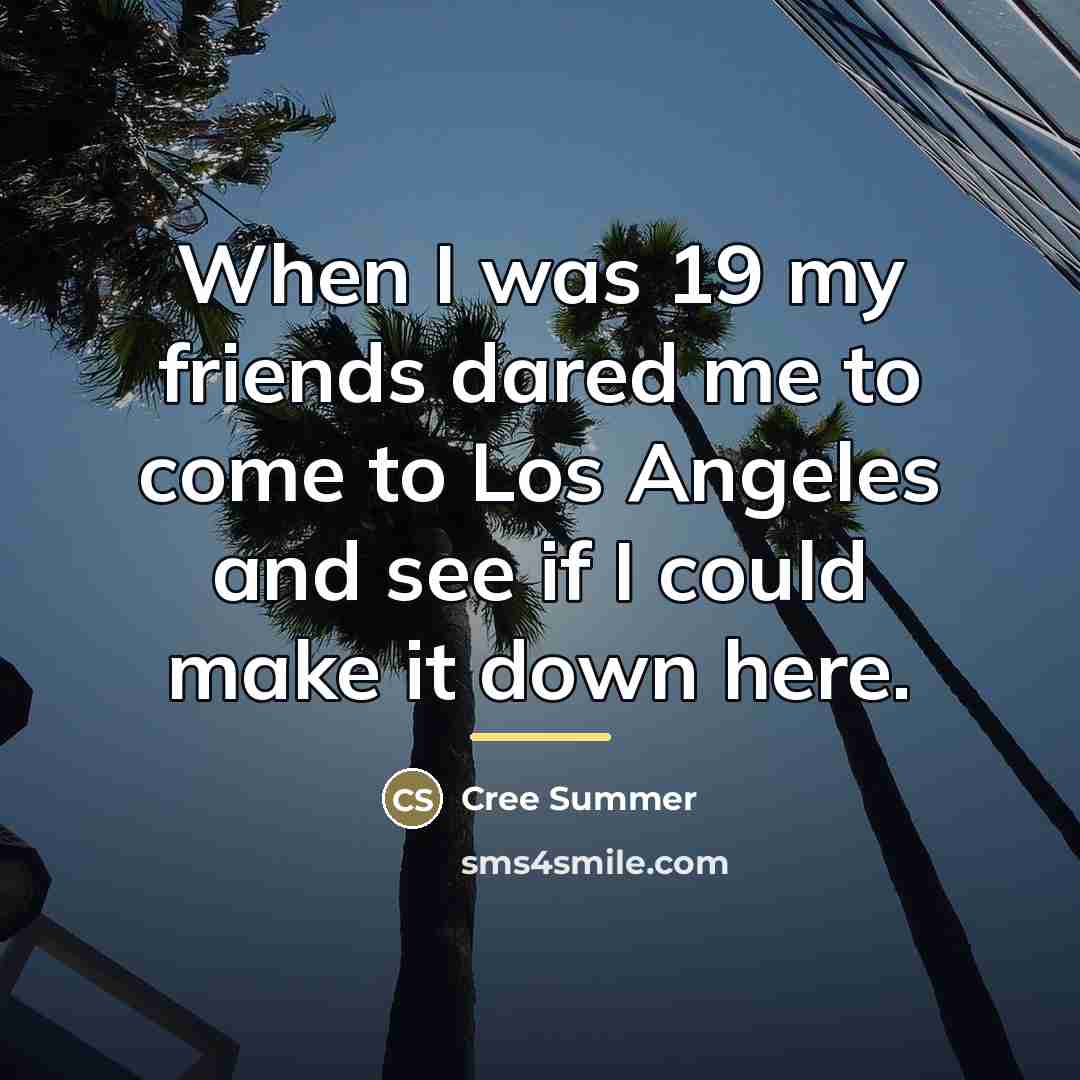 “When I was 19 my friends dared me to come…” quote by Cree Summer