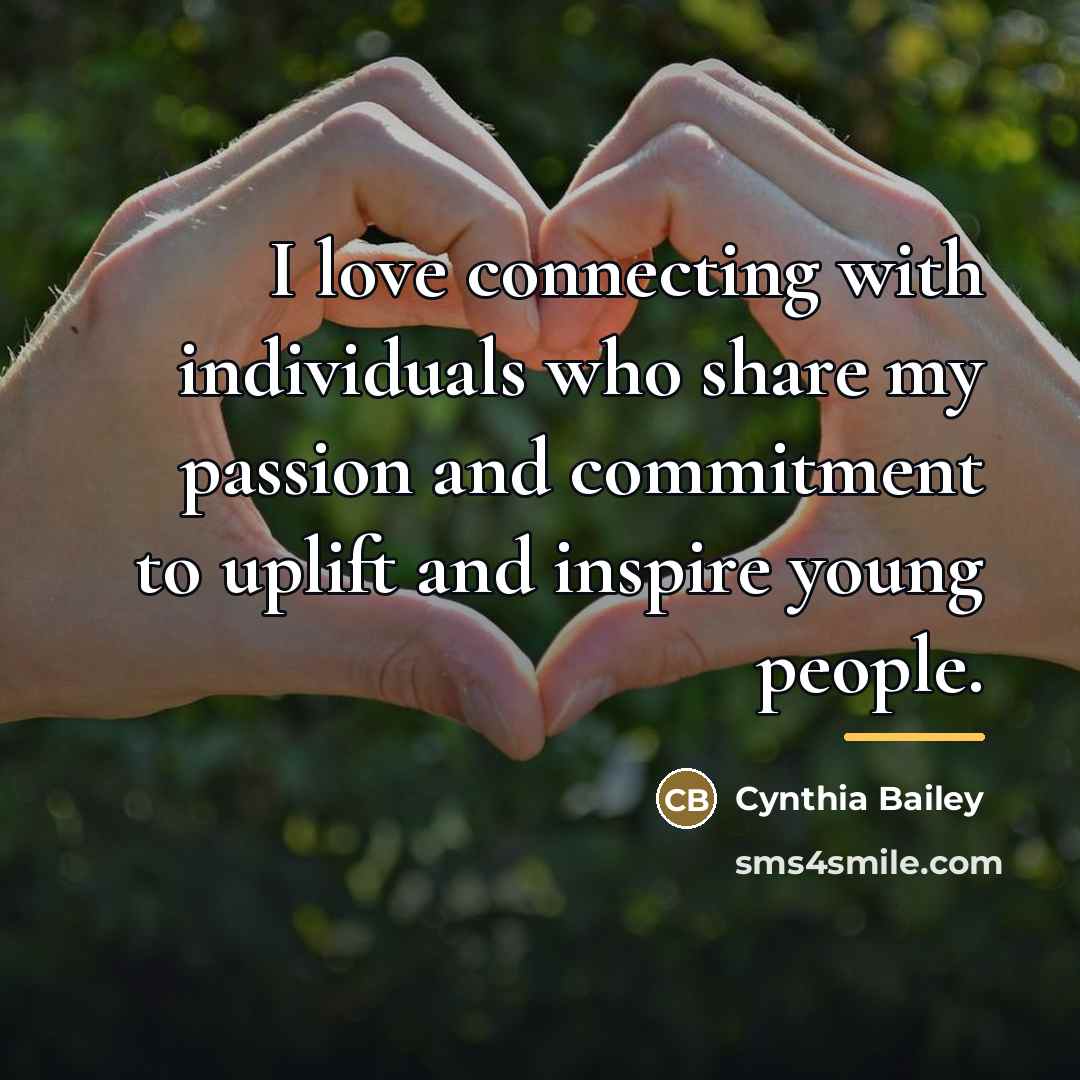 “I love connecting with individuals who share my passion and…” quote by Cynthia Bailey