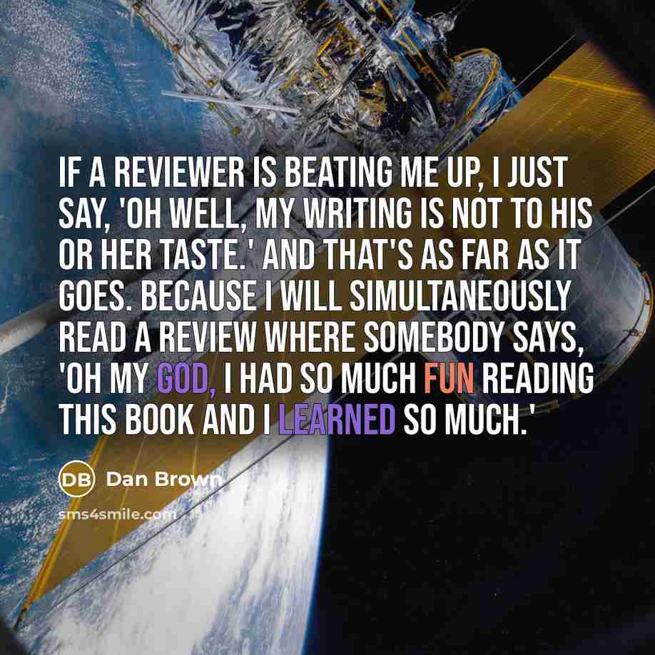 “If a reviewer is beating me up, I just say,…” quote by Dan Brown