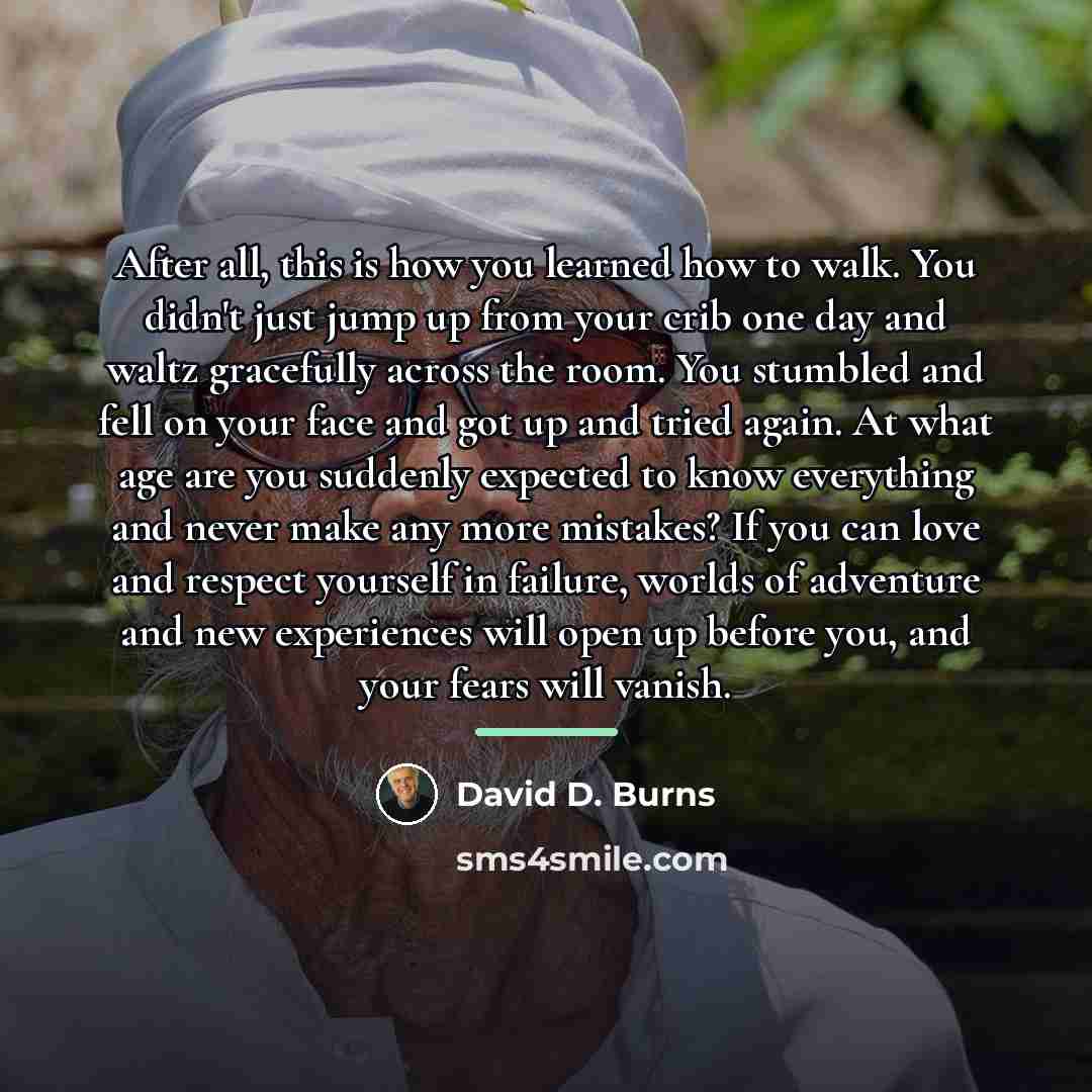 “After all, this is how you learned how to walk.…” quote by David D. Burns