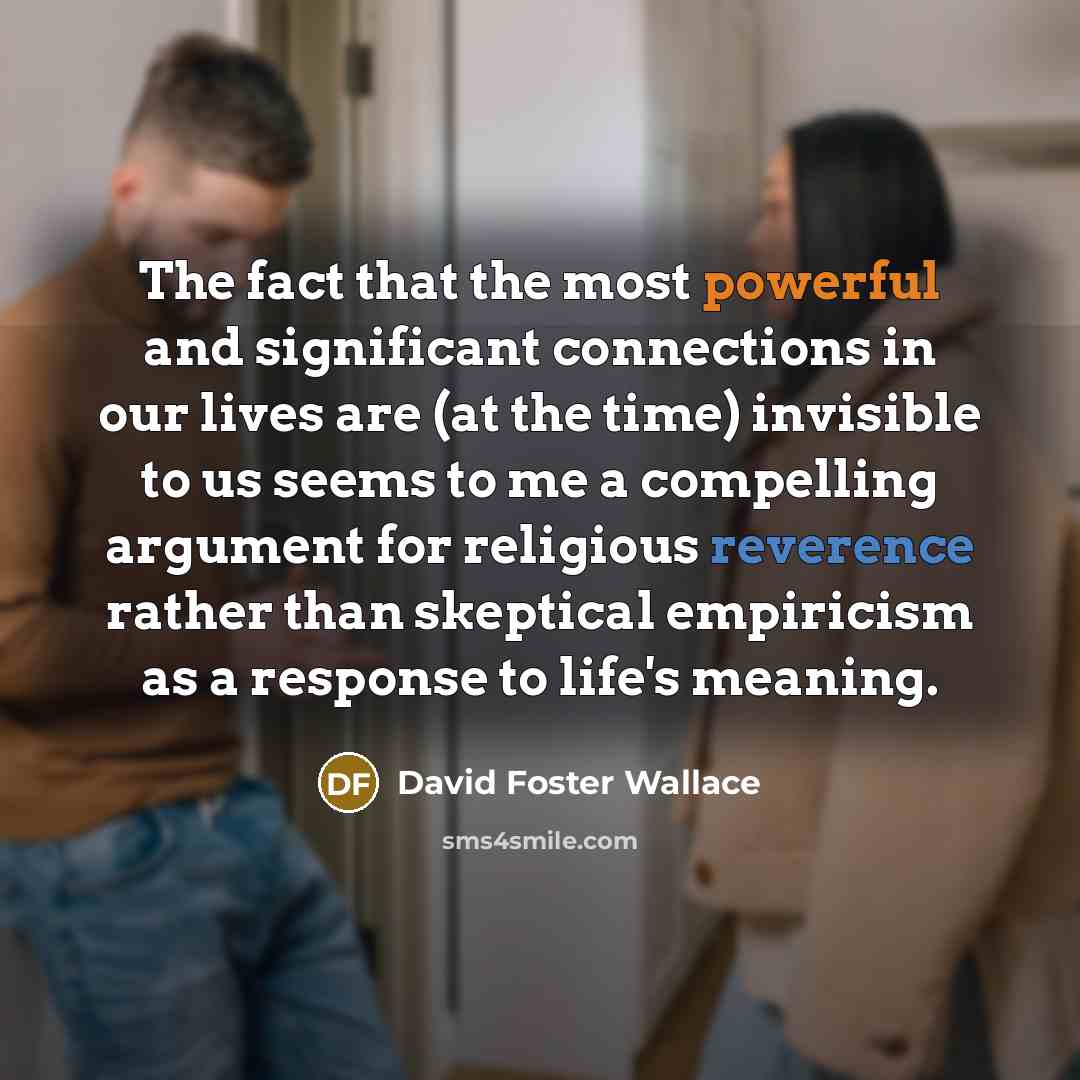 “The fact that the most powerful and significant connections in…” quote by David Foster Wallace