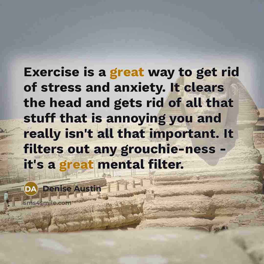 “Exercise is a great way to get rid of stress…” quote by Denise Austin