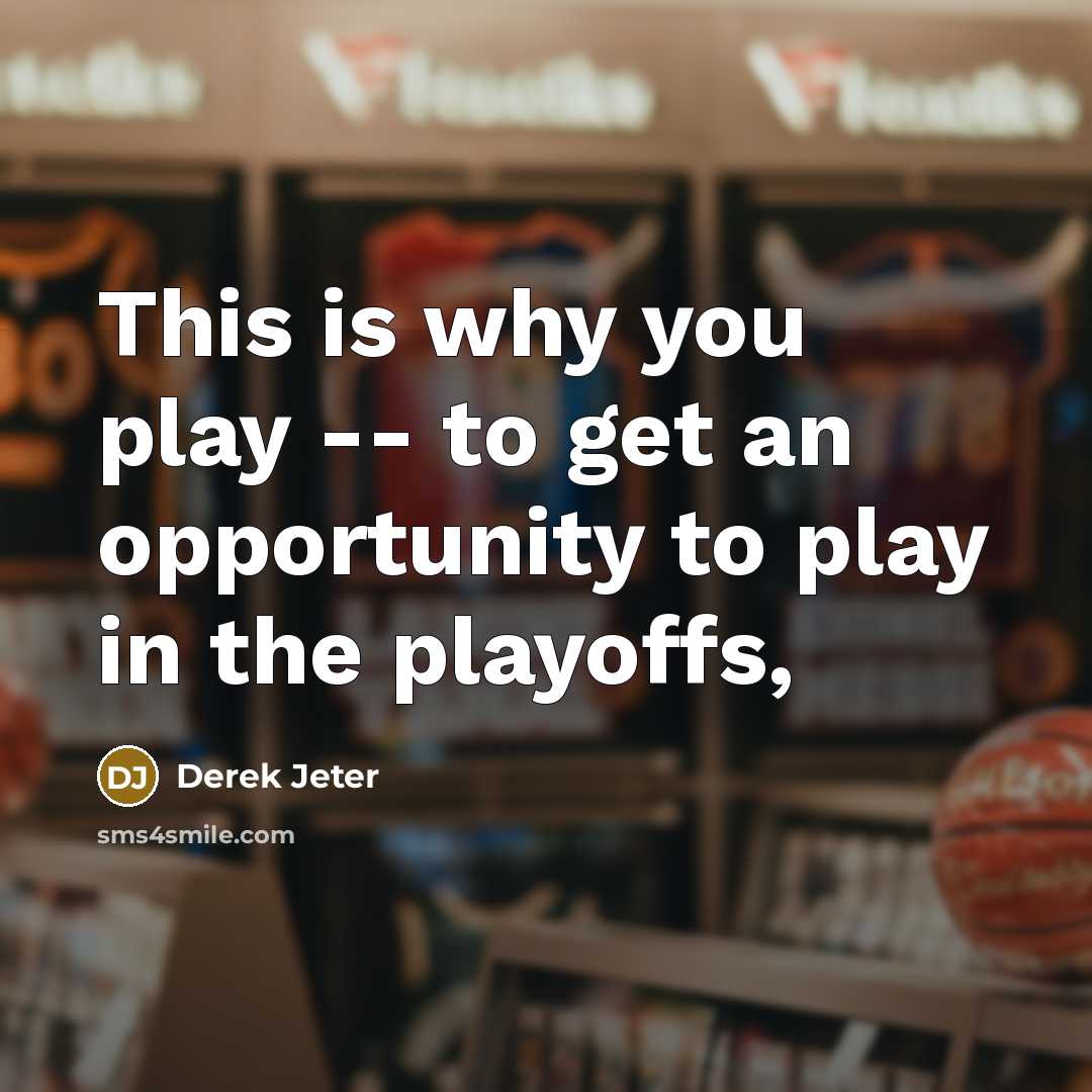 “This is why you play -- to get an opportunity…” quote by Derek Jeter