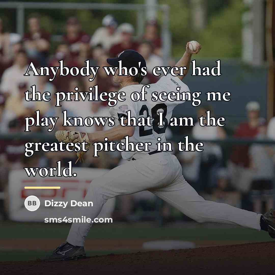 “Anybody who's ever had the privilege of seeing me play…” quote by Dizzy Dean