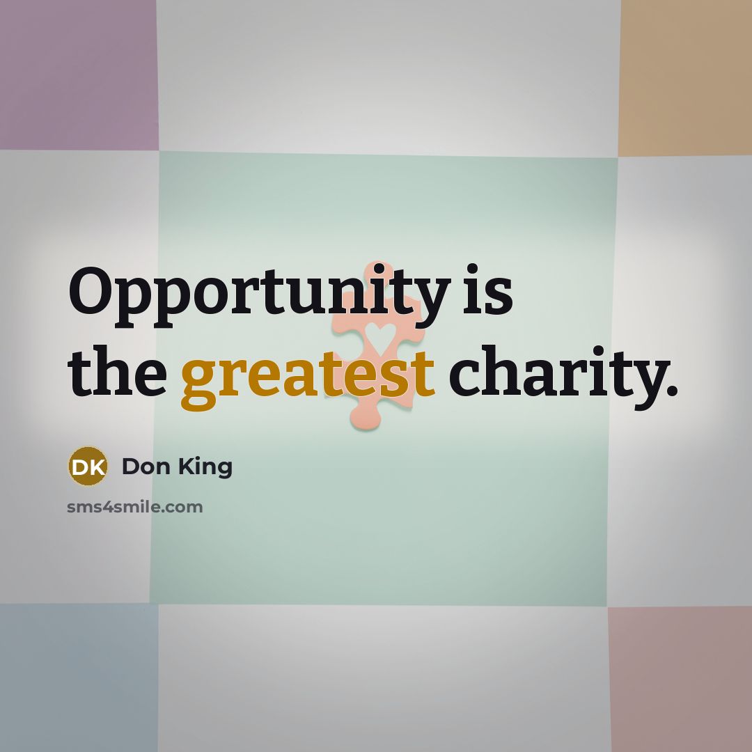 “Opportunity is the greatest charity.…” quote by Don King