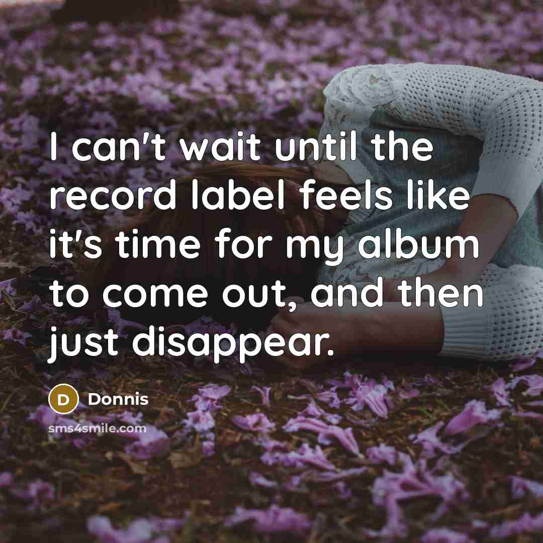 “I can't wait until the record label feels like it's…” quote by Donnis