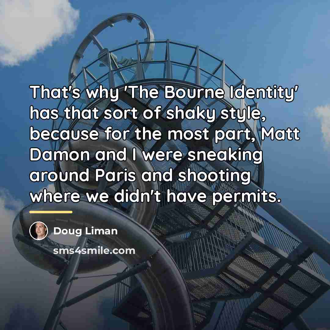 “That's why 'The Bourne Identity' has that sort of shaky…” quote by Doug Liman