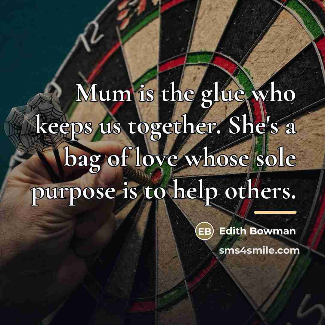 “Mum is the glue who keeps us together. She's a…” quote by Edith Bowman