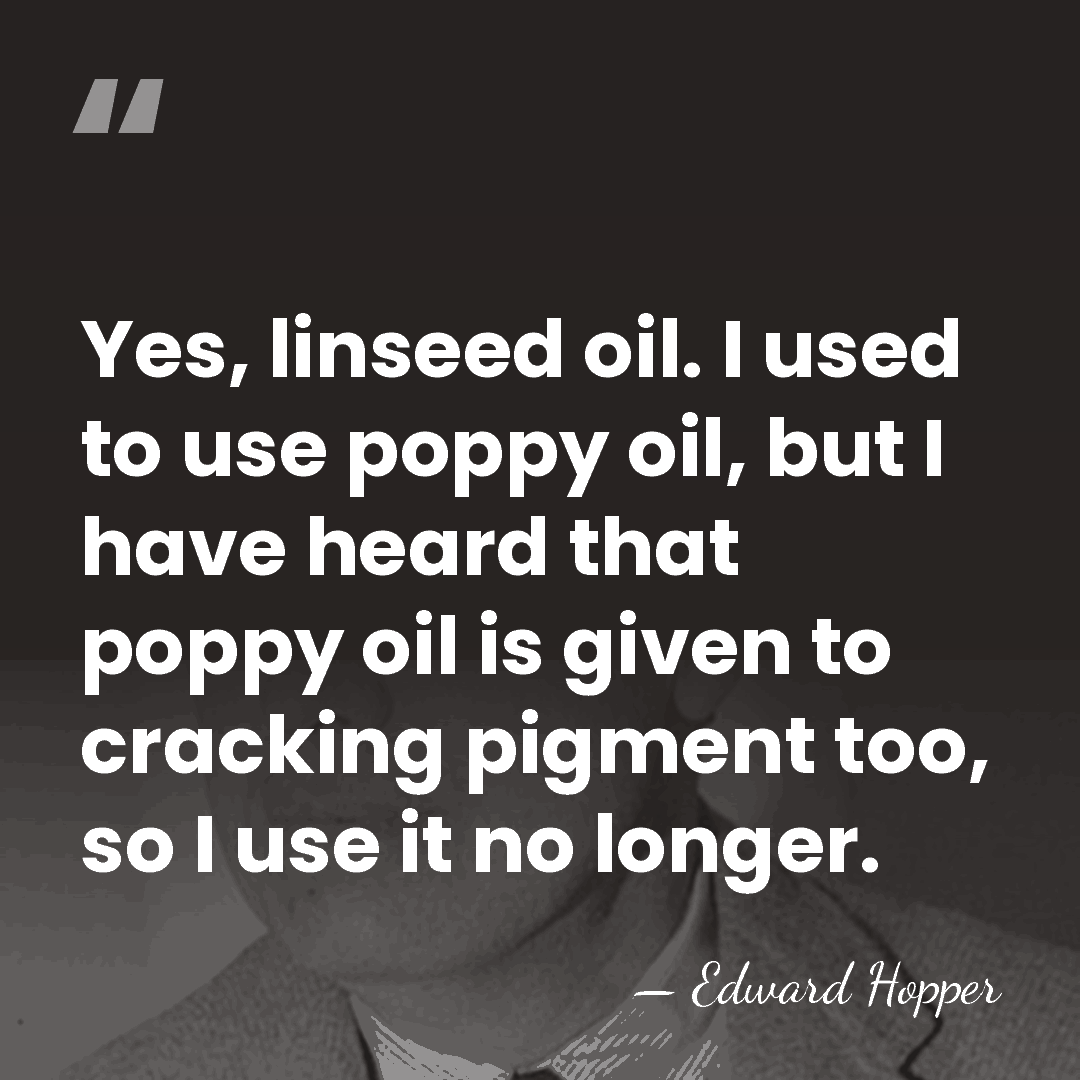 Yes, linseed oil. I used to use poppy oil, but I have&hellip; - Edward Hopper