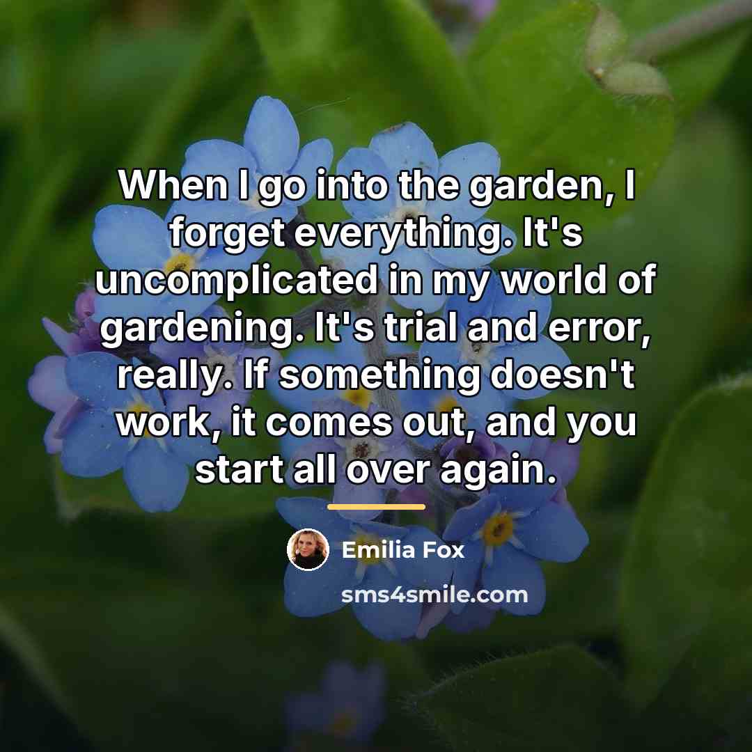 “When I go into the garden, I forget everything. It's…” quote by Emilia Fox