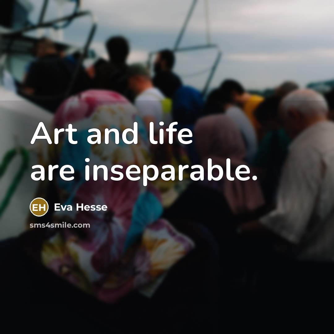 “Art and life are inseparable.…” quote by Eva Hesse