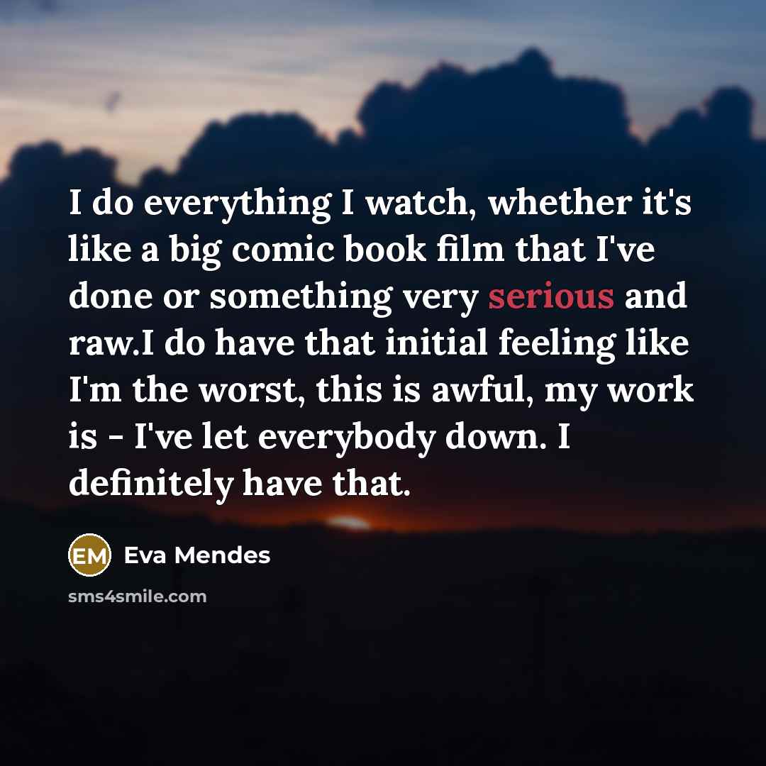 “I do everything I watch, whether it's like a big…” quote by Eva Mendes
