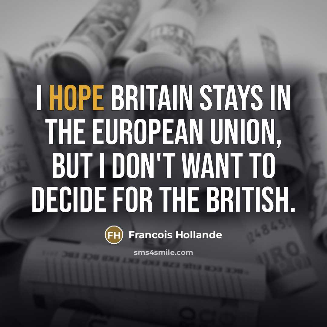 “I hope Britain stays in the European Union, but I…” quote by Francois Hollande