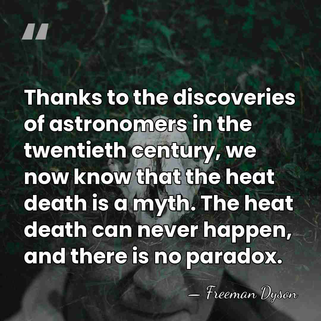 Thanks to the discoveries of astronomers in the twentieth century, we now&hellip; - Freeman Dyson
