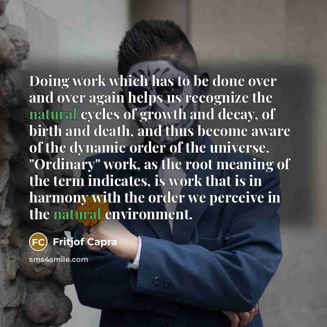 “Doing work which has to be done over and over…” quote by Fritjof Capra